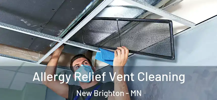 Allergy Relief Vent Cleaning New Brighton - MN
