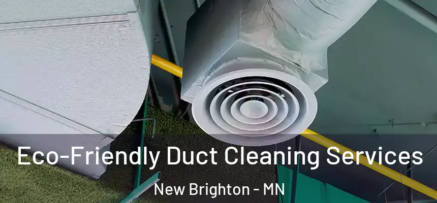  Eco-Friendly Duct Cleaning Services New Brighton - MN